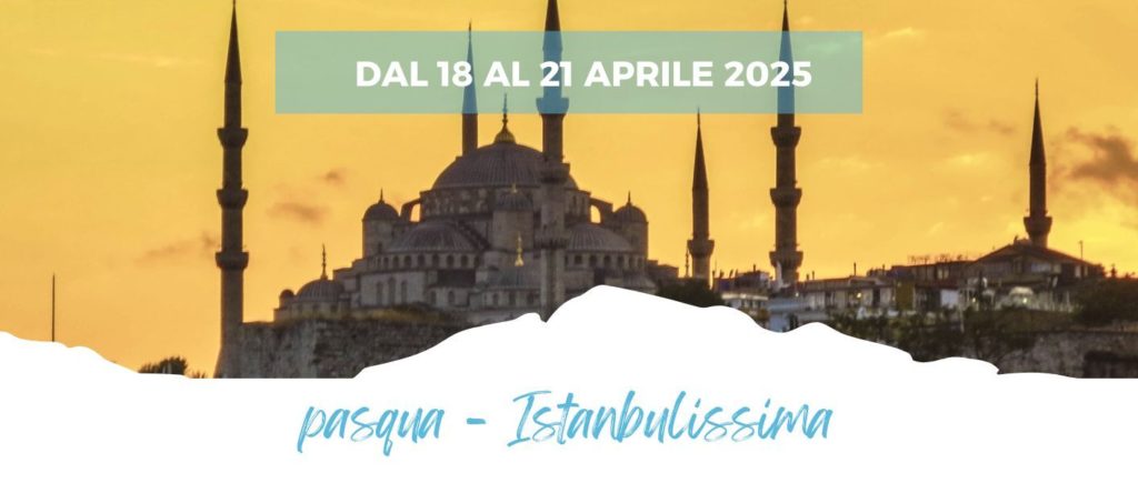 PASQUA DAL 18 AL 21 APRILE 2025
 TURCHIA - ISTANBULISSIMA da 615 Euro