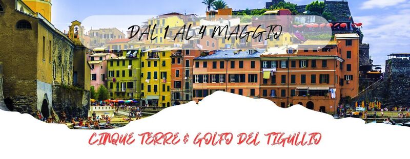 DAL 01 AL 04 MAGGIO 2025
 CINQUE TERRE & GOLFO DEL TIGULLIO -  504 Euro