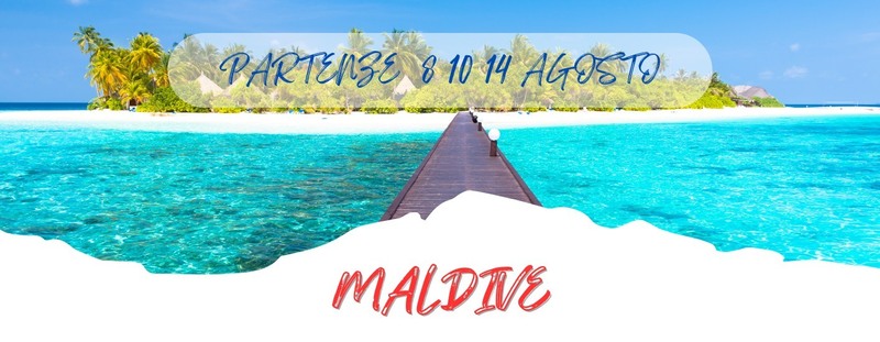 PARTENZE 8 - 10 - 14 AGOSTO 2025
 MALDIVE - 7 NOTTI da 2.247 Euro