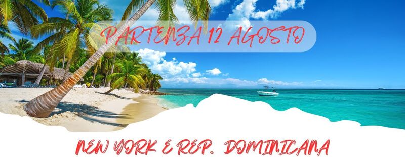 SPECIALI PARTENZE - 12 AGOSTO
 NEW YORK E REP. DOMINICANA - 10 NOTTI
 da 3.263 Euro