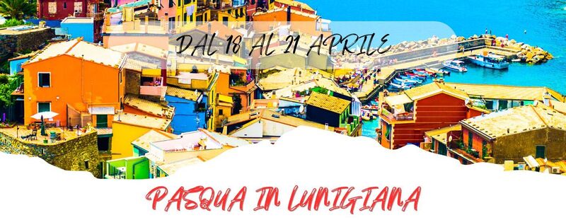 DAL 18 AL 21 APRILE 2025
 PASQUA IN LUNIGIANA GOLFO DEL TIGULLIO & CINQUE TERRE- 519 Euro