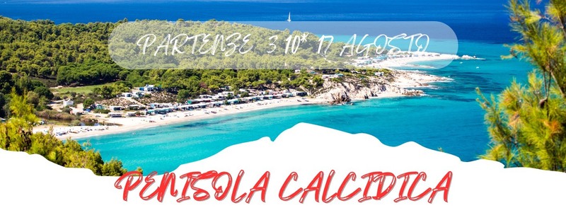 SPECIALI PARTENZE 3 - 10 - 17 AGOSTO 2025
 PENISOLA CALCIDICA da 1.007 Euro