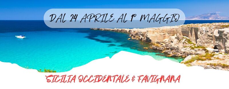 DAL 24 APRILE AL 1° MAGGIO 2025
 SICILIA OCCIDENTALE & FAVIGNANA “L’ISOLA CON LE ALI”- 1.135 Euro