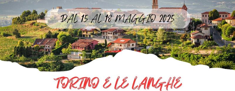 DAL 15 AL 18 MAGGIO 2025  TORINO E LE LANGHE  674 Euro