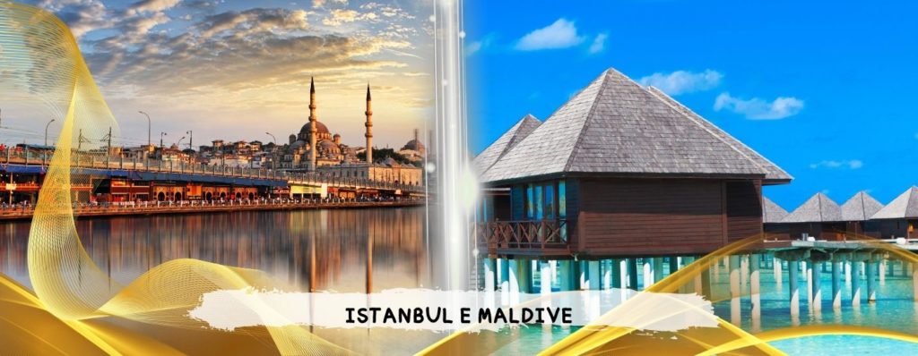 PARTENZA 9 AGOSTO - DA ROMA, MILANO E NAPOLI
ISTANBUL E MALDIVE - da 2.909 Euro