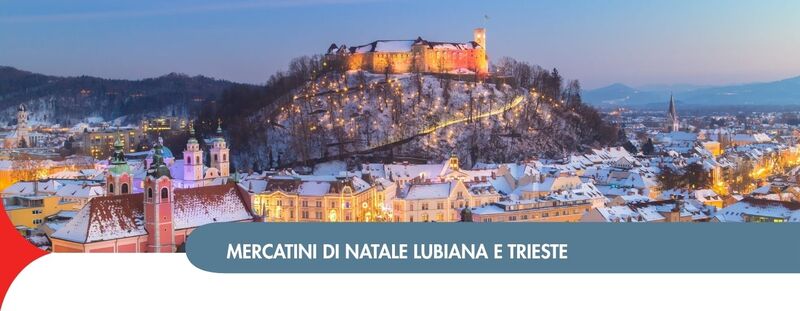 DAL 05 AL 08 DICEMBRE
MERCATINI DI NATALE LUBIANA, TRIESTE, LUBIANA, BLED &
RADOVLJICA- 690 Euro